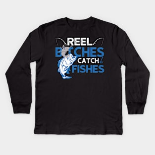 Reel Bitches Catch Fishes Fishing Kids Long Sleeve T-Shirt